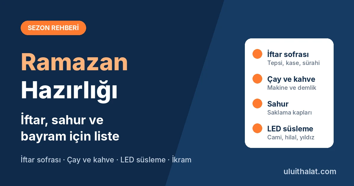 Ramazan Hazırlığı: İftar Sofrası, Sahur ve Ev Süslemesi İçin İhtiyaç Listesi