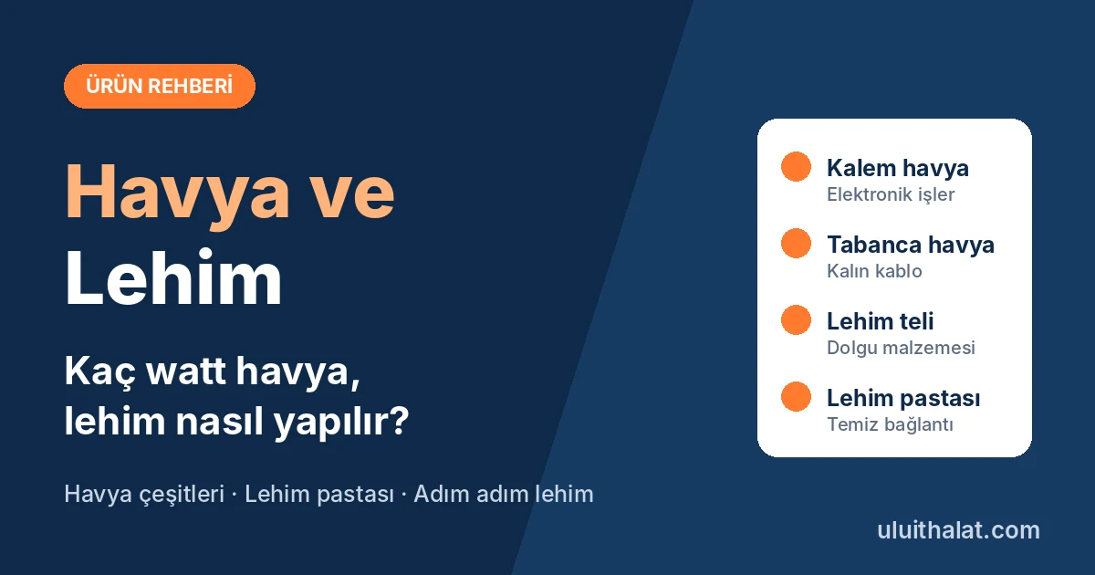 Havya Nasıl Kullanılır? Lehim Teli, Lehim Pastası ve Havya Seçimi