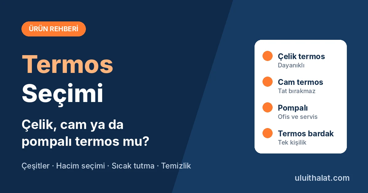 Termos Seçerken Nelere Dikkat Edilmeli? Çelik, Cam ve Pompalı Termos Rehberi