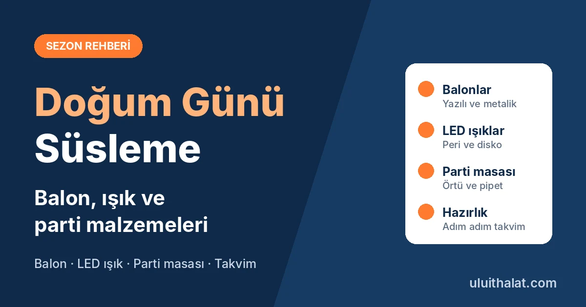 Doğum Günü Süsleme Fikirleri: Balon, Işık ve Parti Malzemeleri Listesi