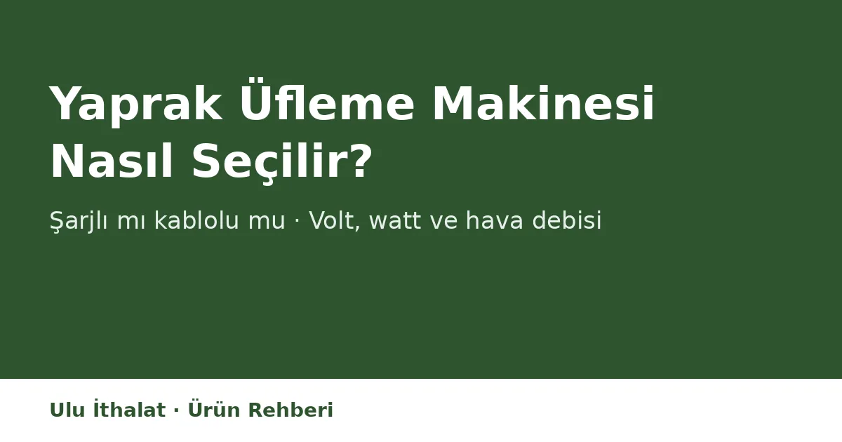 Yaprak Üfleme Makinesi Nasıl Seçilir? Şarjlı mı Kablolu mu