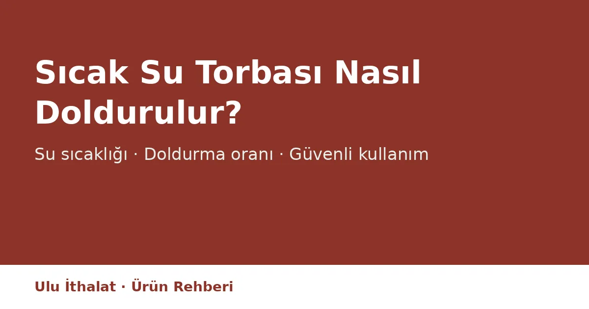 Sıcak Su Torbası Nasıl Doldurulur ve Kullanılır?